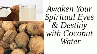 How to Quickly Awaken Your Spirit Man & Eyes with Coconut Water