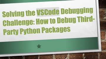 Solving the VSCode Debugging Challenge: How to Debug Third-Party Python Packages