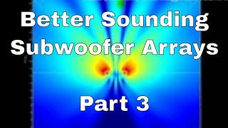 Better Sounding Subwoofer Arrays Part 3  Orgasmatron & Endfire ARC