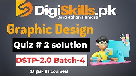 digiskills graphic designing quiz 2 batch 4 | digiskills