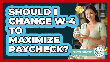 Should I Change W-4 To Maximize Paycheck?