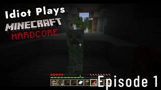 Idiot plays Minecraft hardcore (Episode 1)