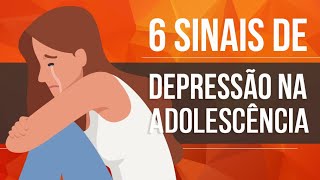 6 SINAIS DE DEPRESSÃO NA ADOLESCÊNCIA