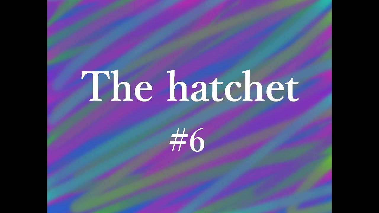 the hatchet #6 - YouTube