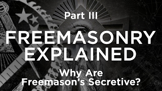 Freemasonry Explained | Why Are Freemason’s Secretive? - Part 3