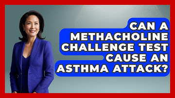 Can A Methacholine Challenge Test Cause An Asthma Attack? - The Disease Encyclopedia