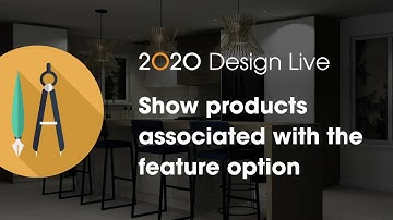 2020 Design Live Tip: Show products associated with the feature option