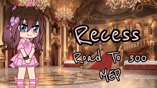 Recess- Road To 300 MEP|☆|7/12 Parts|☆| #OliviaBGochaRoadTo300MEP