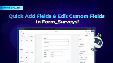 Quick Add Fields & Edit Custom Fields in Form Surveys!