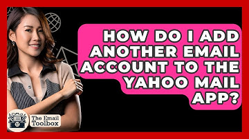 How Do I Add Another Email Account To The Yahoo Mail App? - TheEmailToolbox.com