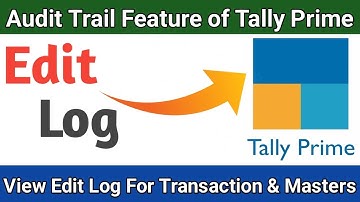 Edit Log in TallyPrime – All You Need to Know | Edit Log Report for Transactions and Masters