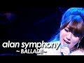 alan ( 阿兰 阿蘭)『BALLADE~名もなき恋のうた~ 』from 『alan symphony 2014』by miu JAPAN