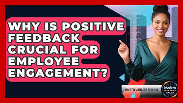 Why Is Positive Feedback Crucial For Employee Engagement? - Modern Manager Toolbox