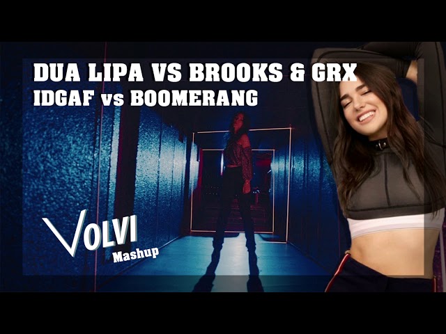 Dua Lipa vs Brooks & GRX - IDGAF vs Boomerang (Volvi Mashup) class=