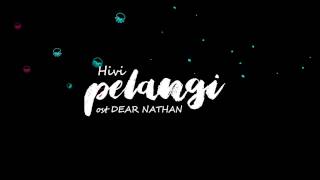 ost. DEAR NATHAN | Hivi - Pelangi ( Lirik)-muts