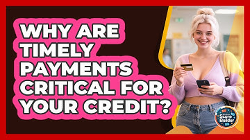 Why Are Timely Payments Critical For Your Credit? - Student Score Builder