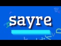 Comment prononcer sayre  dire how to pronounce sayre sayre