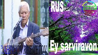 Ey Sarviravon Ruscha -Rahimjan Ruzmetov | Ей Сарвиравон Русча-Рахимжан Рузметов