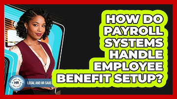 How Do Payroll Systems Handle Employee Benefit Setup?