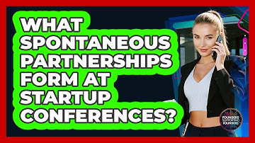 What Spontaneous Partnerships Form At Startup Conferences? - Founders Supporting Founders