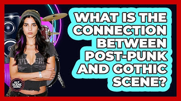 What Is The Connection Between Post-punk And Gothic Scene? - Alt Scene Guru