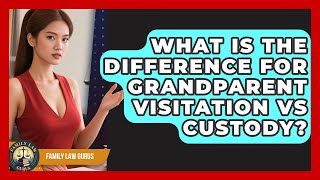 What Is The Difference For Grandparent Visitation Vs Custody? - Family Law Gurus
