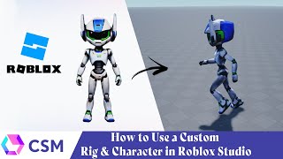 CSM How to Use a Custom Rig & Character in Roblox Studio