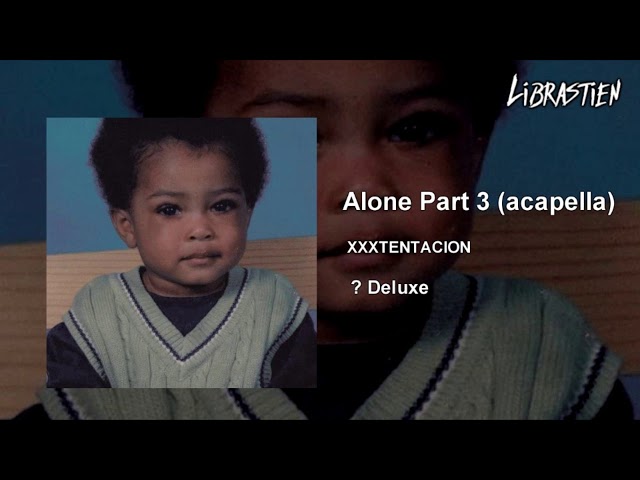 XXXTENTACION - ALONE PART 3 (acapella / vocals only) class=