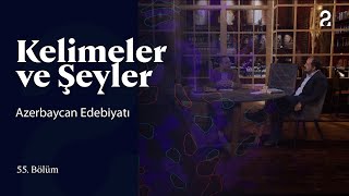 Azerbaycan Edebiyatı | Kelimeler ve Şeyler | 55. Bölüm @trt2