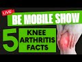 Be Mobile Show - 5 Facts About Knee Arthritis