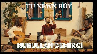 NURULLAH DEMİRCİ - TU XEWN BÛY [ Video] Resimi