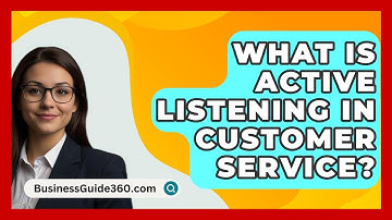 What Is Active Listening In Customer Service? - BusinessGuide360.com