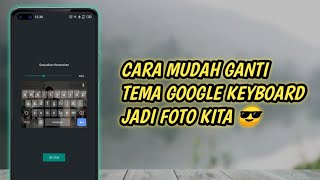 CARA MUDAH GANTI TEMA GOOGLE KEYBOARD JADI FOTO KITA screenshot 1