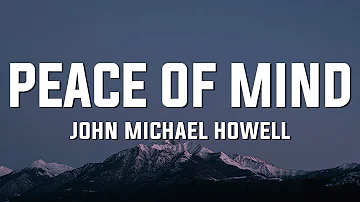 John Michael Howell - peace of mind (Lyrics)