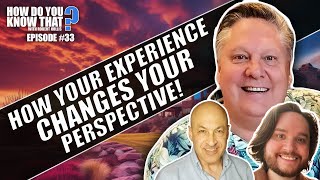 HOW DO YOU KNOW THAT? with Robert Hollis | Ep. 33 - How Your Experience Changes Your Perspective