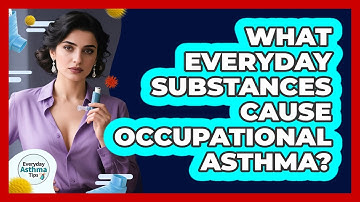 What Everyday Substances Cause Occupational Asthma? - Everyday Asthma Tips