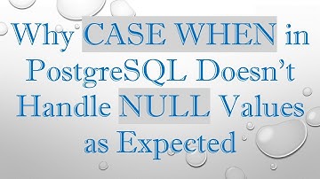Why CASE WHEN in PostgreSQL Doesn