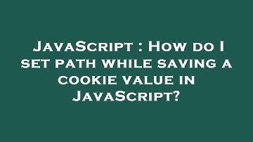 JavaScript : How do I set path while saving a cookie value in JavaScript?