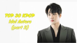 TOP 30 KPOP Idol Actors (part 2)