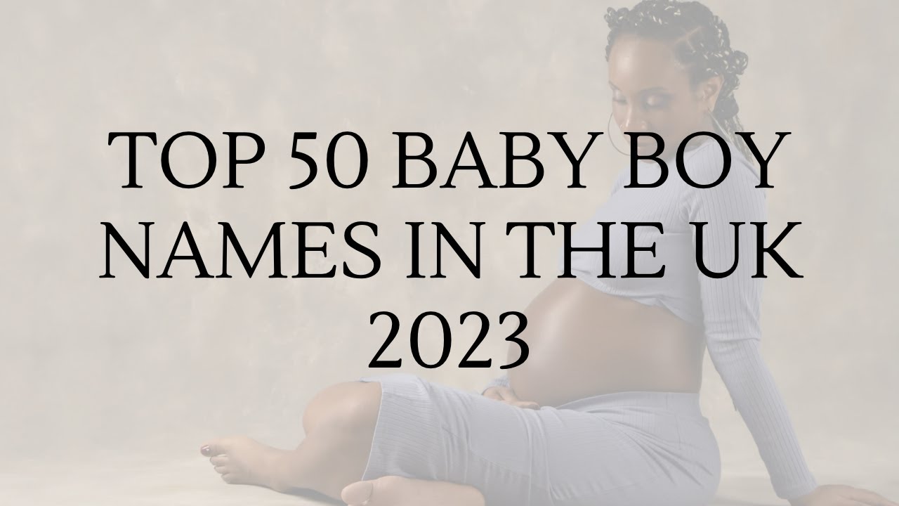 Top 50 Baby Boy Names In The UK 2023 Names UK Name Ideas Boys Top 50 Baby Boy Names In The UK 2023 Names UK Name Ideas Boys