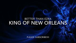 Miniatura de vídeo de "BETTER THAN EZRA - KING OF NEW ORLEANS"