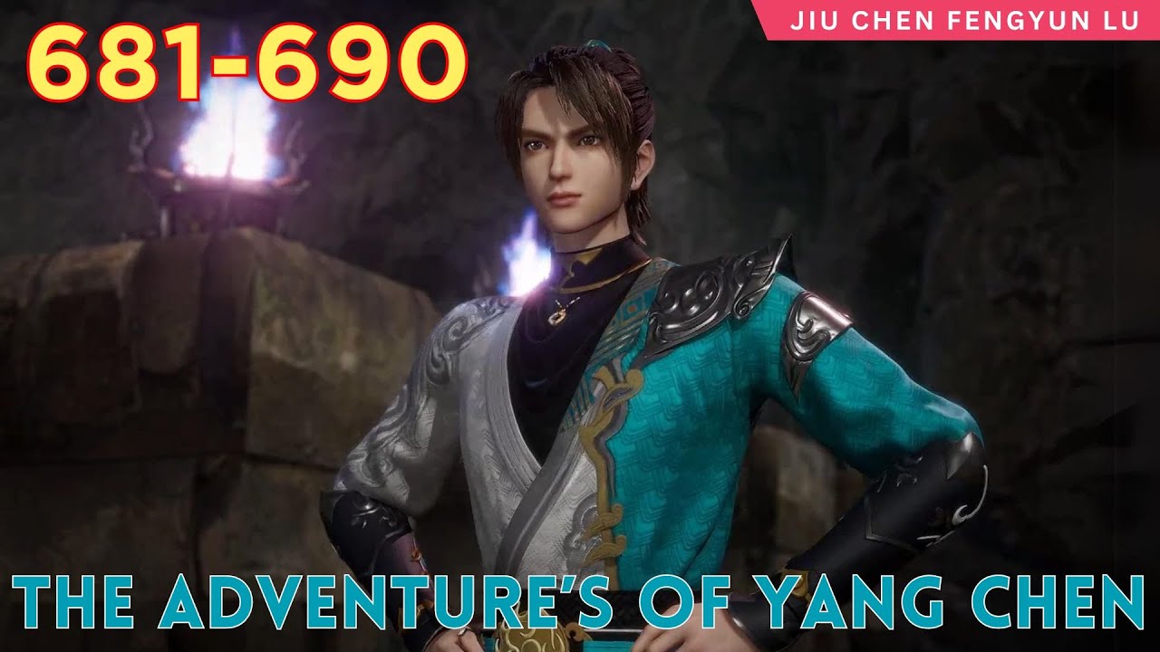 🍀 The Adventure’s of Yang Chen 681 - 690 ️ Alur Cerita Novel Wuxia Jiu