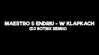 MAESTRO & ENDRIU - W KLAPKACH (DJ BOTRIX REMIX) 🔥🔥