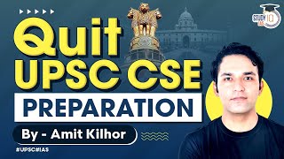 Should you Quit UPSC Preparation? | UPSC 2024 | By Amit Kilhor | StudyIQ IAS