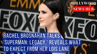 Rachel Brosnahan Talks About Playing Lois Lane in Superman: Legacy