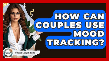 How Can Couples Use Mood Tracking? - Cognitive Therapy Hub