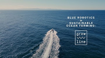 Blue Robotics in Sustainable Ocean Farming: Grow Line