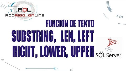 SUBSTRING, LEN, LEFT, RIGHT, LOWER, UPPER | FUNCIÓN DE TEXTO SQL TRANSACT