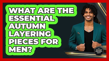What Are The Essential Autumn Layering Pieces For Men? - The Sharp Dressed Gent