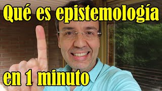 Qué es la epistemología en 1 minuto